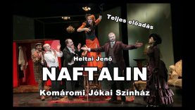 Heltai Jenő: NAFTALIN – Komáromi Jókai Színház (Teljes előadás)